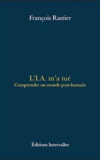 L'IA m'a tué : comprendre un monde post-humain