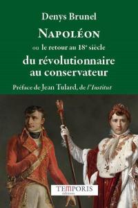 Napoléon ou Le retour au 18e siècle : du révolutionnaire au conservateur