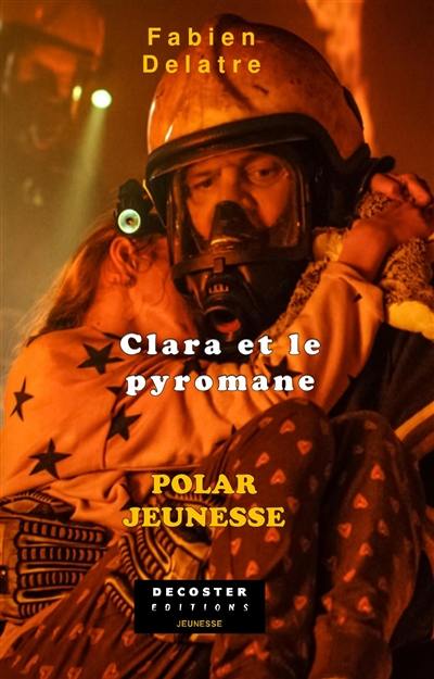 Les enquêtes de la famille Duron. Vol. 3. Clara et le pyromane : polar jeunesse