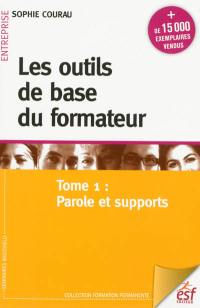 Les outils de base du formateur. Vol. 1. Parole et supports