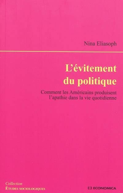 L'évitement du politique : comment les Américains produisent l'apathie dans la vie quotidienne