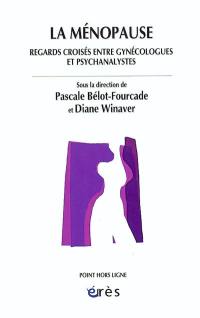 La ménopause : regards croisés entre gynécologues et psychanalystes