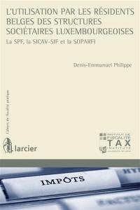 L'utilisation par les résidents belges des structures sociétaires luxembourgeoises : la SPF, la SICAV-SIF et la SOPARFI