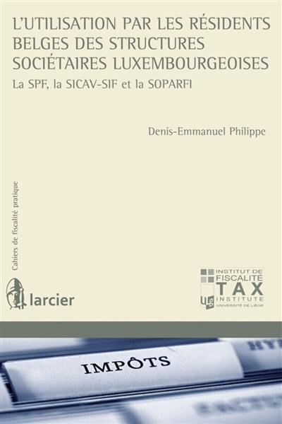 L'utilisation par les résidents belges des structures sociétaires luxembourgeoises : la SPF, la SICAV-SIF et la SOPARFI