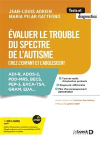 Evaluer le trouble du spectre de l'autisme chez l'enfant et l'adolescent : ADI-R, ADOS-2, PDD-MRS, BECS, PEP-3, EACA-TSA, GRAM, EDA...