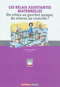 Les relais assistantes maternelles : du relais au guichet unique, du réseau au contrôle ? : une étude-recherche participative