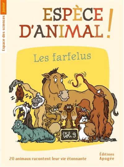 Espèce d'animal ! : 20 animaux racontent leur vie étonnante. Vol. 9. Les farfelus