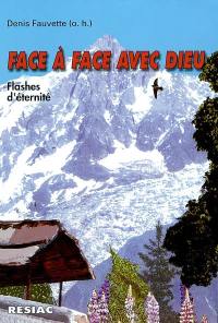 Face à face avec Dieu : flashes d'éternité