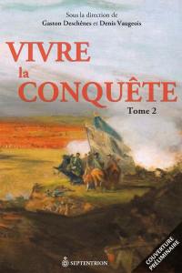 Vivre la Conquête. Vol. 2