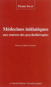 Médecines initiatiques aux sources des psychothérapies