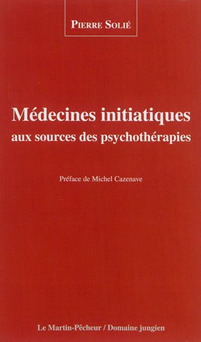 Médecines initiatiques aux sources des psychothérapies