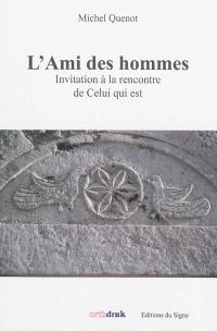 L'ami des hommes : invitation à la rencontre de Celui qui est