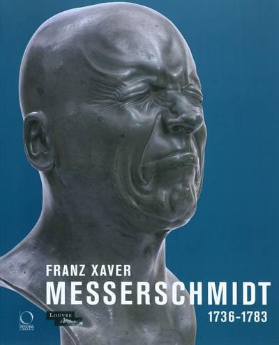 Franz Xaver Messerschmidt, 1736-1783 : exposition, Paris, Musée du Louvre, du 26 janv.-25 avr. 2011