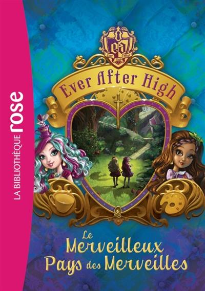 Ever after high. Vol. 3. Le merveilleux pays des merveilles