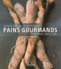 Pains gourmands : 50 recettes simples et créatives