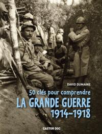 50 clés pour comprendre la Grande Guerre : 1914-1918