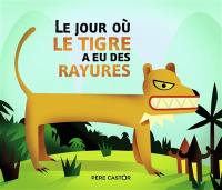 Le jour où le tigre a eu des rayures