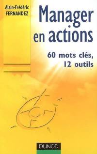 Manager en actions : 60 mots clés, 12 outils