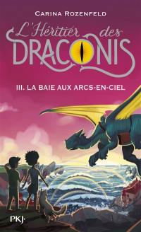 L'héritier des Draconis. Vol. 3. La baie aux arcs-en-ciel