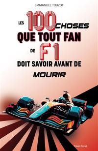 Les 100 choses que tout fan de F1 doit savoir avant de mourir