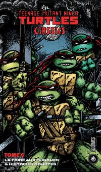 Teenage mutant ninja Turtles : classics. Vol. 6. La foire aux flingues : & histoires courtes