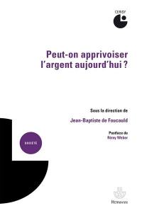 Peut-on apprivoiser l'argent aujourd'hui ?