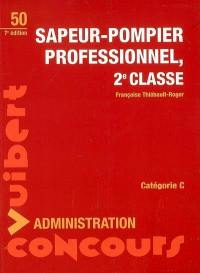 Sapeur-pompier professionnel, 2e classe : conseils, rappels de cours, exercices d'entraînement, épreuves corrigées