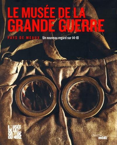 Le Musée de la Grande Guerre, Pays de Meaux : un nouveau regard sur 14-18