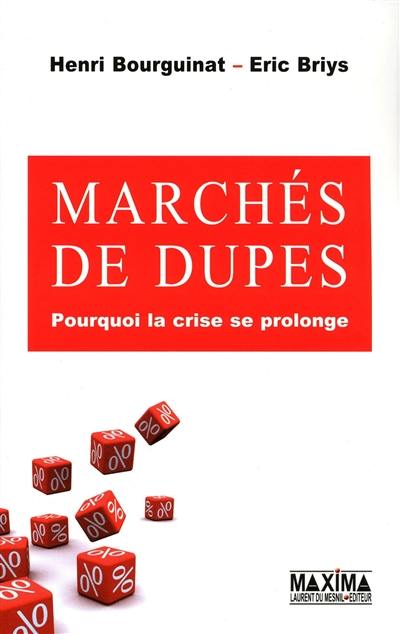 Marchés de dupes : pourquoi la crise se prolonge Marchés de dupes : pourquoi la crise se prolonge