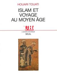 Islam et voyages au Moyen Age : histoire et anthropologie d'une pratique lettrée