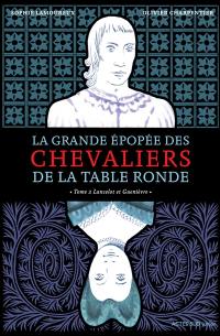 La grande épopée des chevaliers de la Table ronde. Vol. 2. Lancelot et Guenièvre