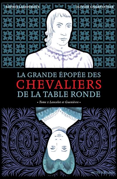 La grande épopée des chevaliers de la Table ronde. Vol. 2. Lancelot et Guenièvre