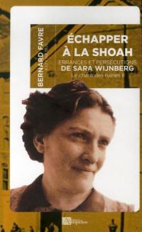 Le chant des ruines. Vol. 2. Echapper à la Shoah : errances et persécutions de Sara Wijnberg