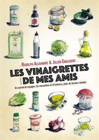 Les vinaigrettes de mes amis : un carnet de voyages, de rencontres et d'histoires, plein de bonnes salades