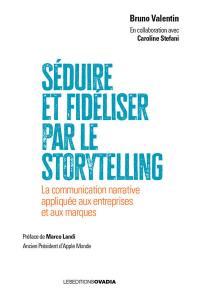 Séduire et fidéliser par le storytelling : la communication narrative appliquée aux entreprises et aux marques