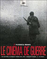 Le cinéma de guerre : les grands classiques du cinéma américain : des Coeurs du monde à Platoon