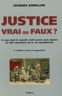 Justice, vrai ou faux ? : ce que tout le monde croit savoir mais ignore en 100 situations de la vie quotidienne