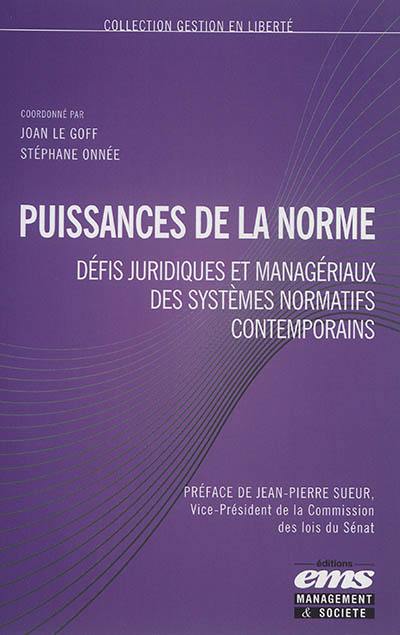 Puissances de la norme : défis juridiques et managériaux des systèmes normatifs contemporains