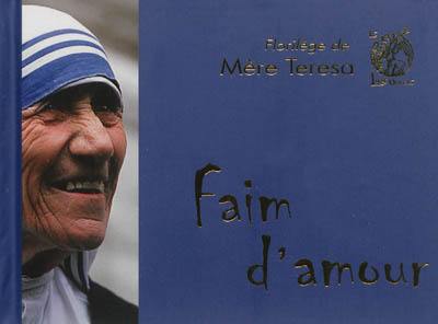 Faim d'amour : florilège de Mère Teresa