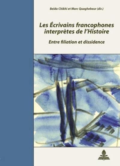 Les écrivains francophones interprètes de l'histoire : entre filiation et dissidence : actes du colloque, Cerisy-la-Salle, 2-9 septembre 2003