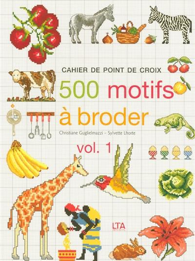 Cahier de point de croix : 500 motifs à broder. Vol. 1