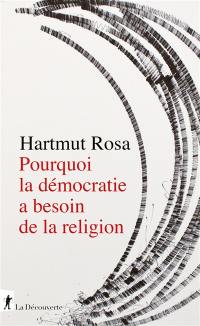 Pourquoi la démocratie a besoin de la religion : à propos d'une relation de résonance singulière