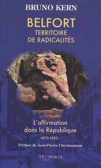 Belfort, territoire de radicalités : l'affirmation dans la République, 1870-1922