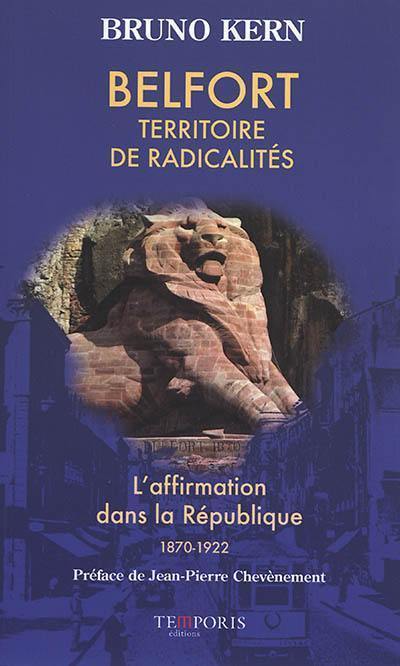 Belfort, territoire de radicalités : l'affirmation dans la République, 1870-1922