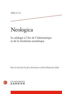 Neologica, n° 13. La néologie à l'ère de l'informatique et de la révolution numérique