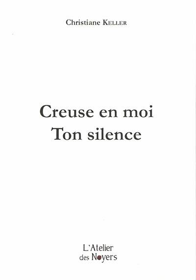 Creuse en moi ton silence