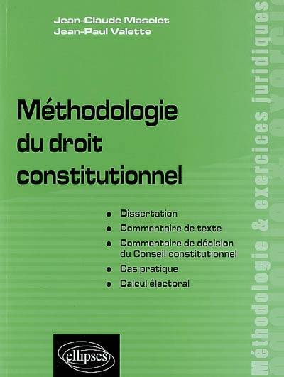 Méthodologie du droit constitutionnel : dissertation, commentaire de texte, commentaire de décision du Conseil constitutionnel, cas pratique, calcul électoral