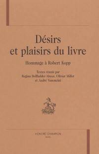 Désirs et plaisirs du livre : hommage à Robert Kopp