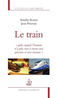 Le train : grâce auquel l'homme n'a plus rien à envier aux poissons et aux oiseaux