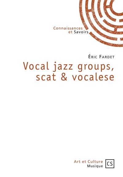 Vocal jazz groups, scat & vocalese